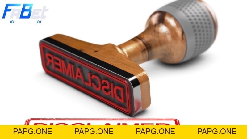 Miễn trừ trách nhiệm tại Fabet: Thông tin chi tiết, rõ ràng - papg.one Miễn trừ trách nhiệm tại Fabet: Thông tin chi tiết, rõ ràng - papg.one